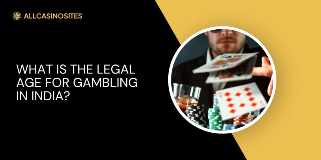 What Is The legal Age For Gambling In India