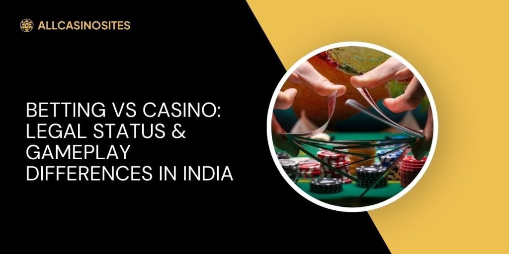 Betting-vs-Casino_-Legal-Status-&-Gameplay-Differences-in-India